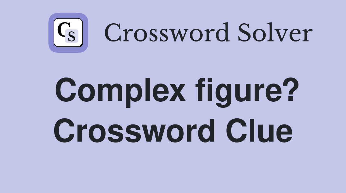 Complex figure? Crossword Clue
