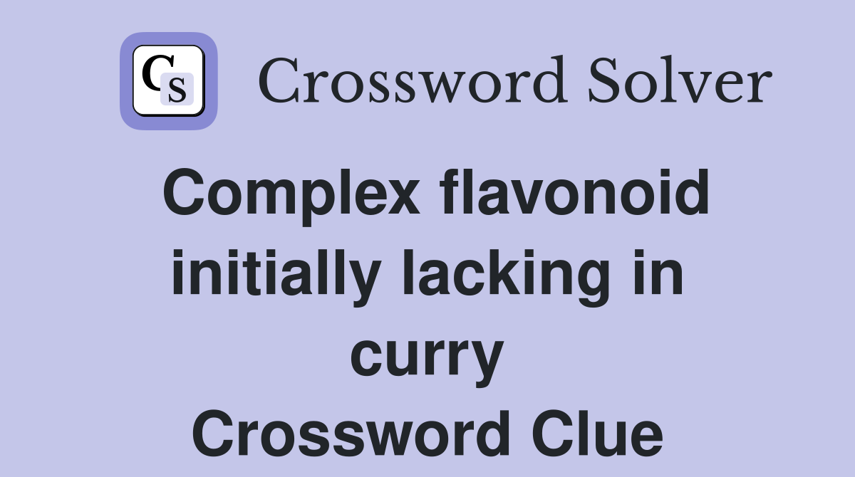 Complex flavonoid initially lacking in curry Crossword Clue