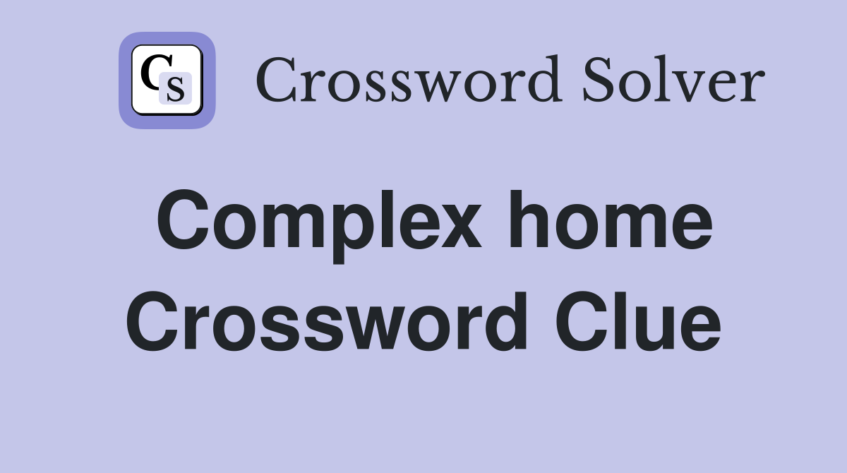 Complex home Crossword Clue