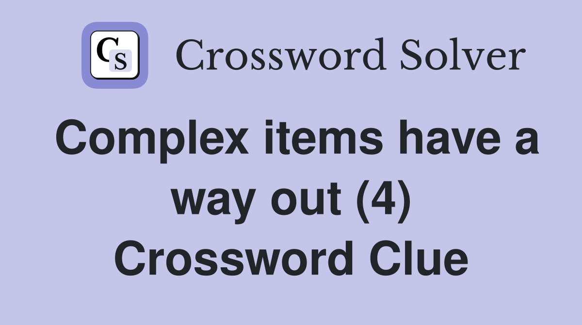 Complex items have a way out (4) Crossword Clue
