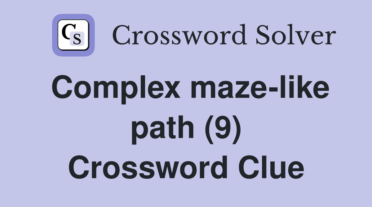 Complex maze-like path (9) Crossword Clue