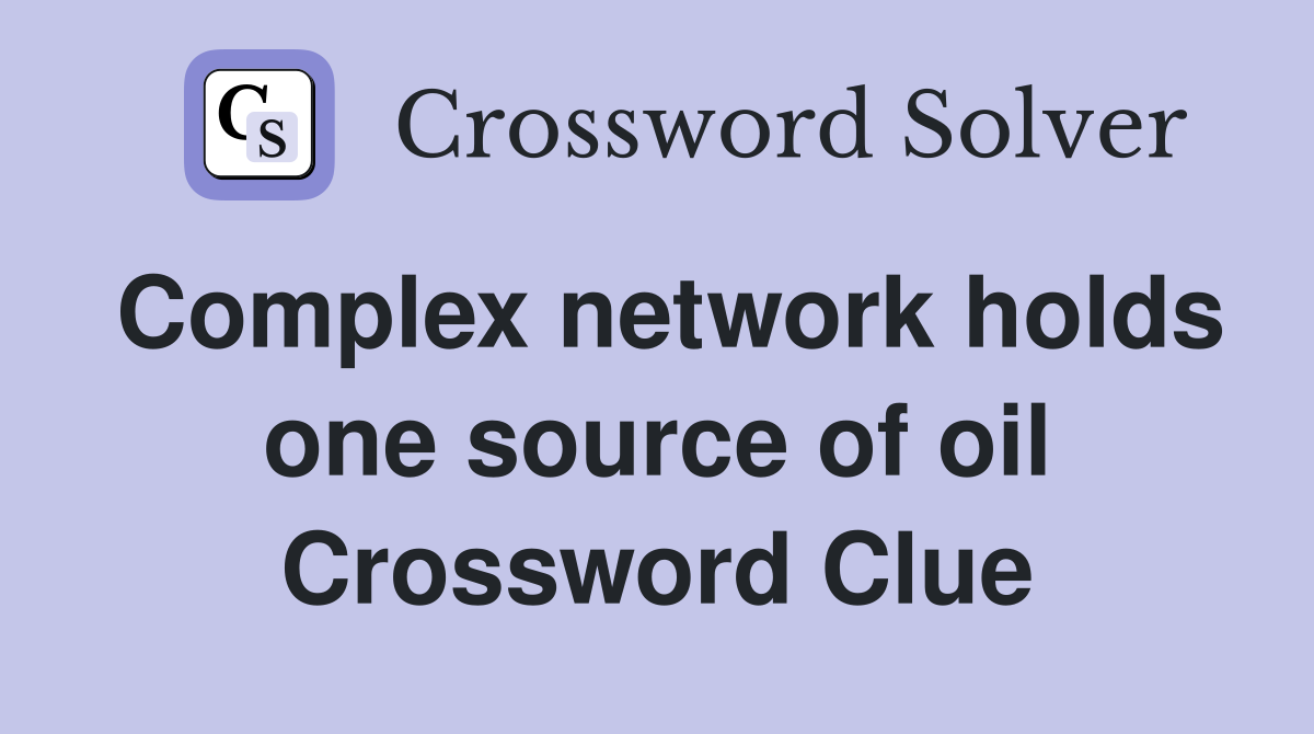 Complex network holds one source of oil Crossword Clue