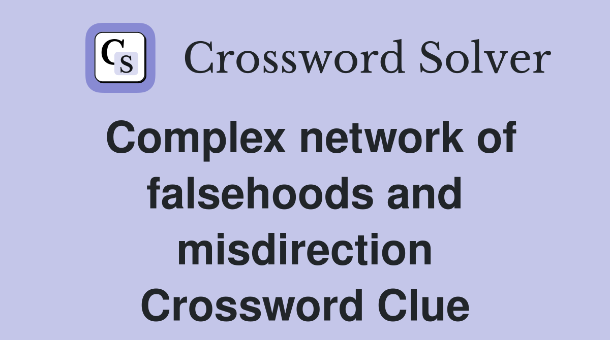 Complex network of falsehoods and misdirection Crossword Clue