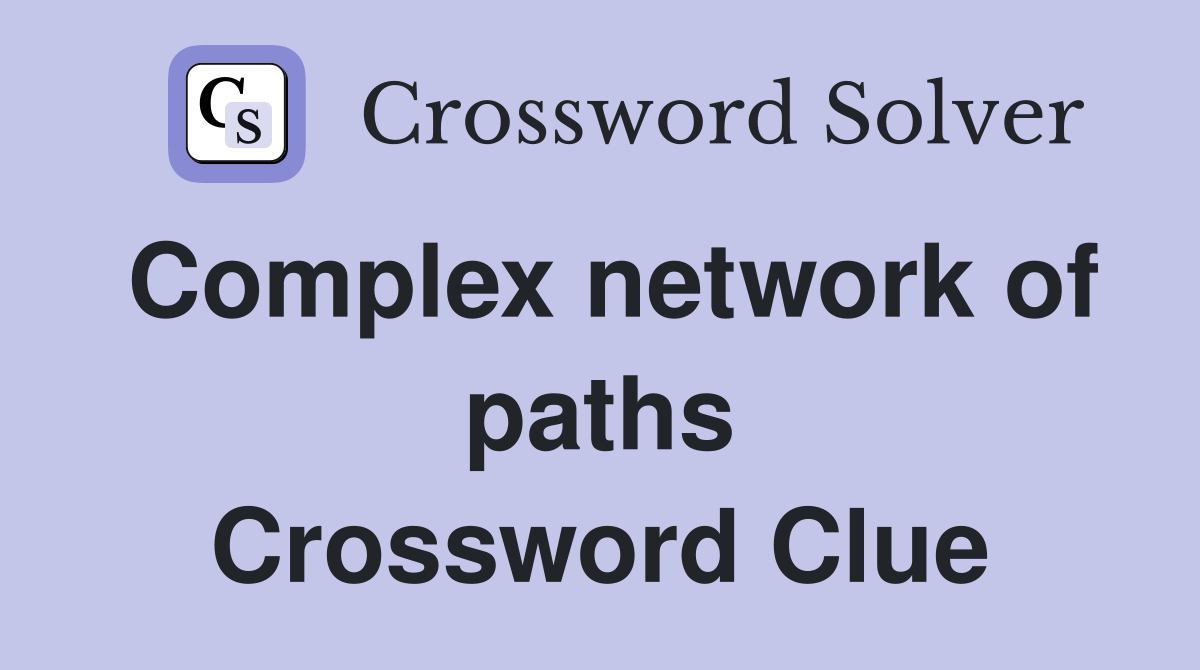 Complex network of paths Crossword Clue