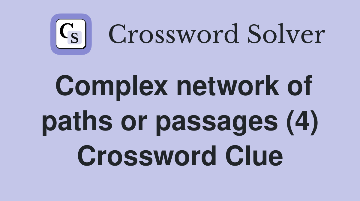 Complex network of paths or passages (4) Crossword Clue