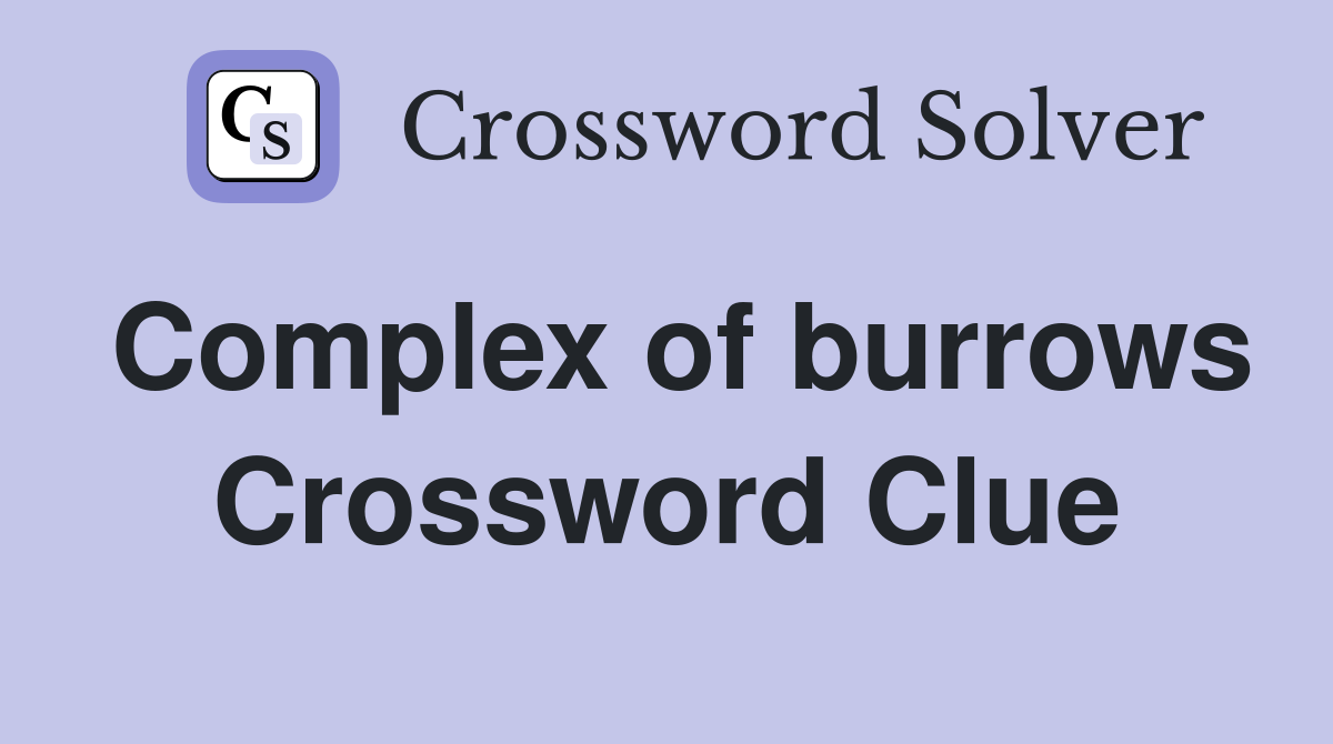Complex of burrows Crossword Clue