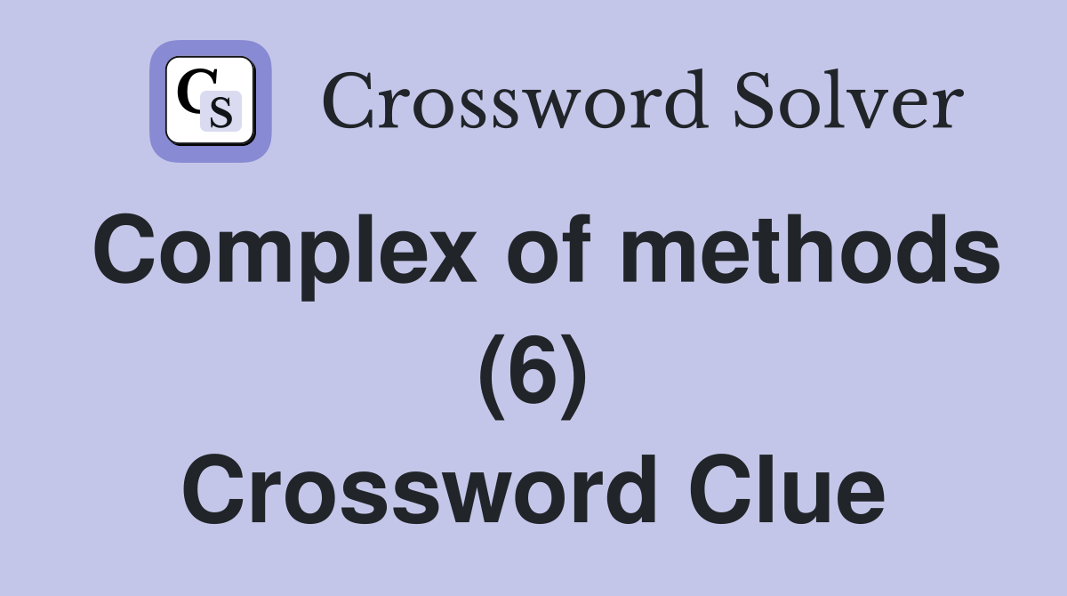 Complex of methods (6) Crossword Clue