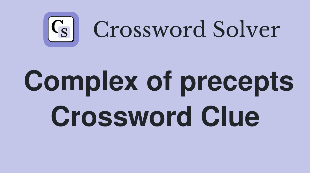 Complex of precepts Crossword Clue
