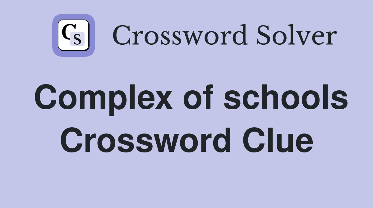 Complex of schools Crossword Clue