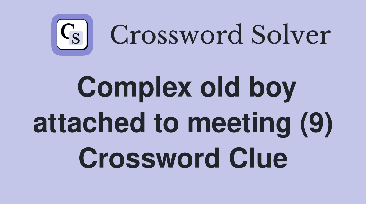 Complex old boy attached to meeting (9) Crossword Clue