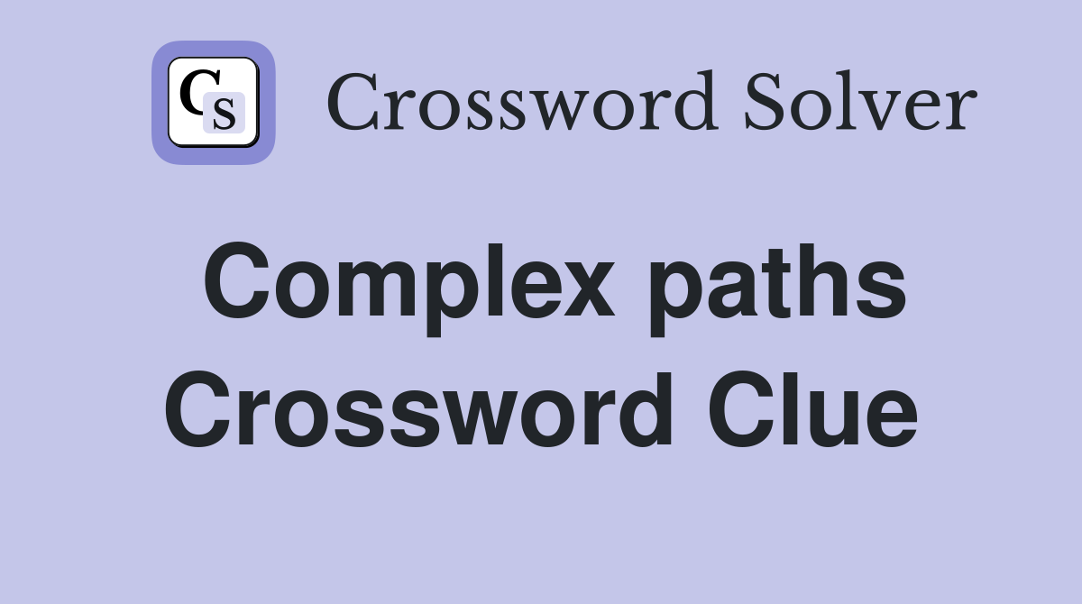 Complex paths Crossword Clue