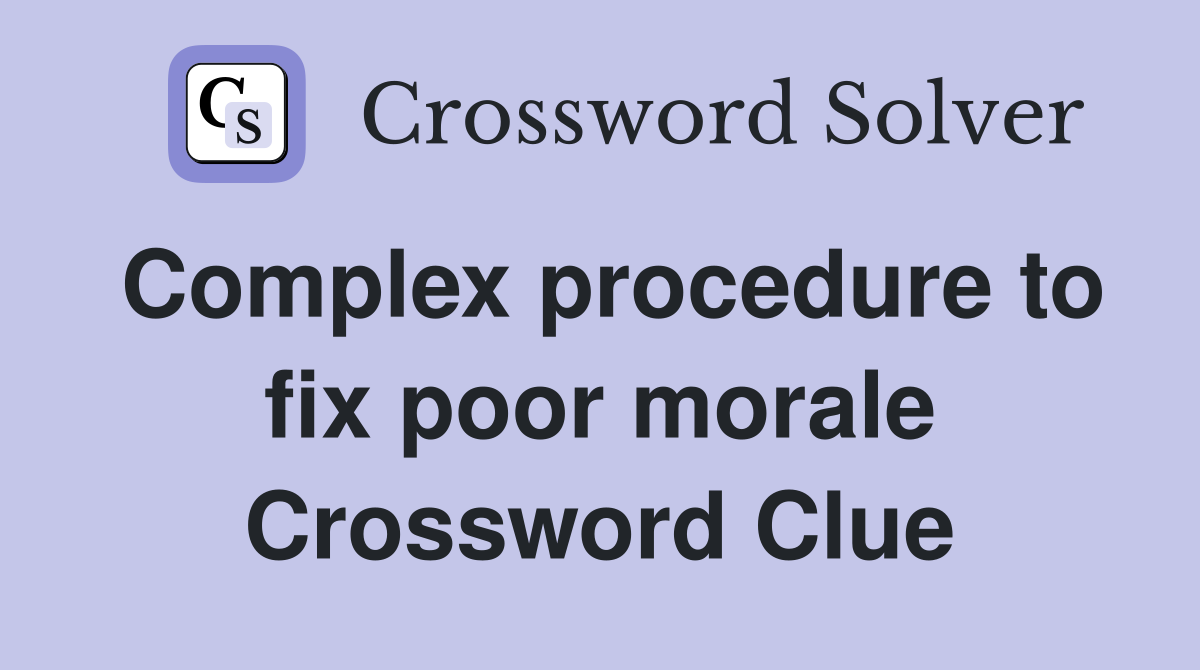 Complex procedure to fix poor morale Crossword Clue