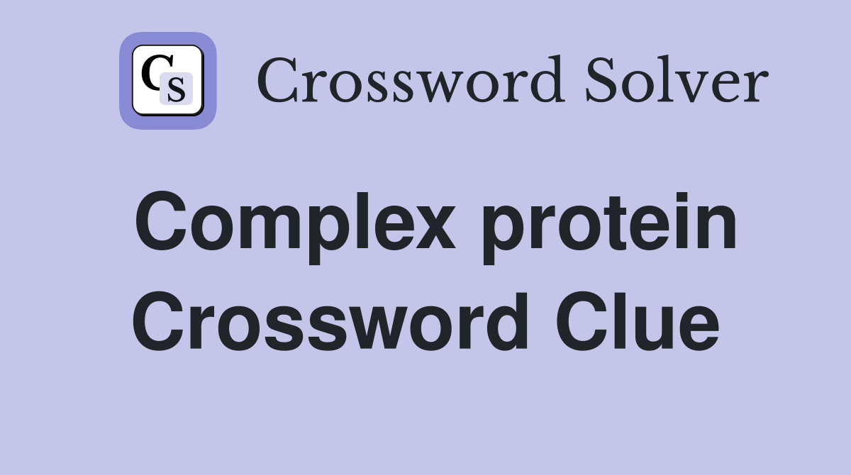 Complex protein Crossword Clue
