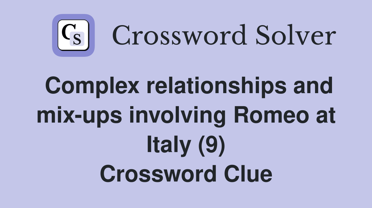 Complex relationships and mix-ups involving Romeo at Italy (9) Crossword Clue