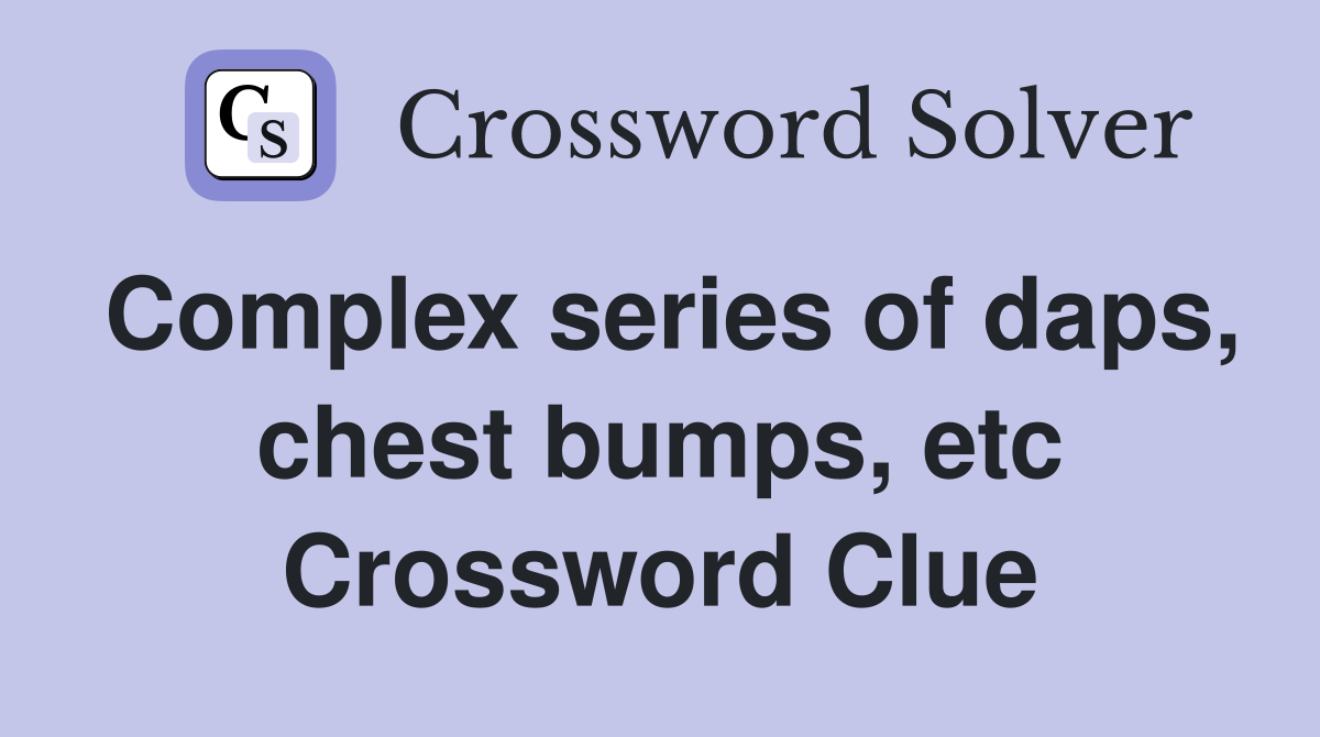 Complex series of daps, chest bumps, etc Crossword Clue