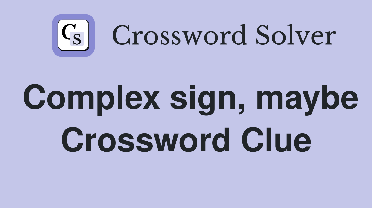 Complex sign, maybe Crossword Clue