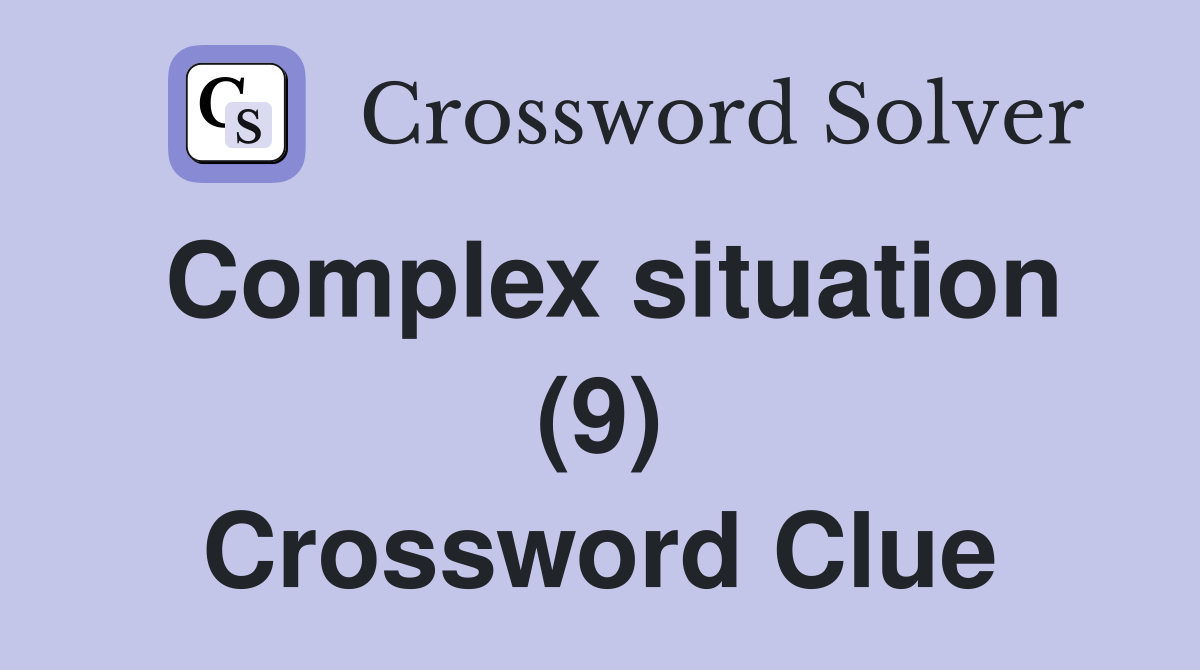 Complex situation (9) Crossword Clue