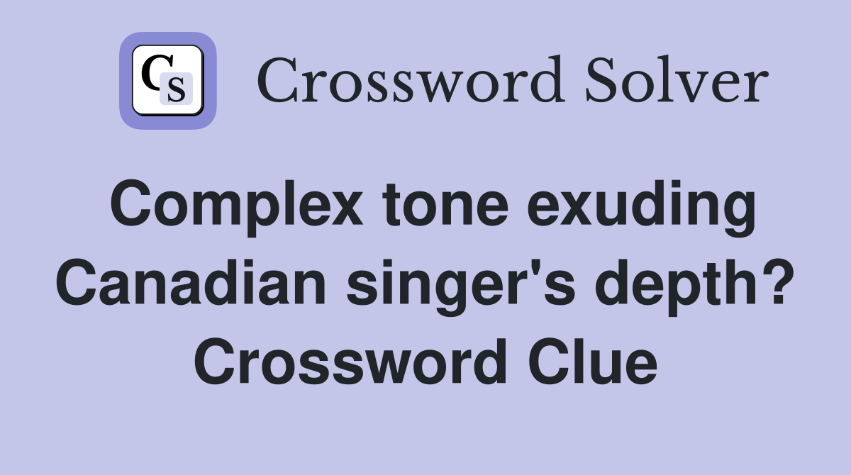 Complex tone exuding Canadian singer's depth? Crossword Clue