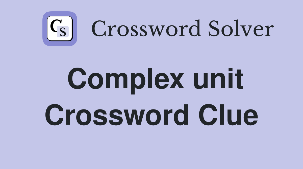 Complex unit Crossword Clue
