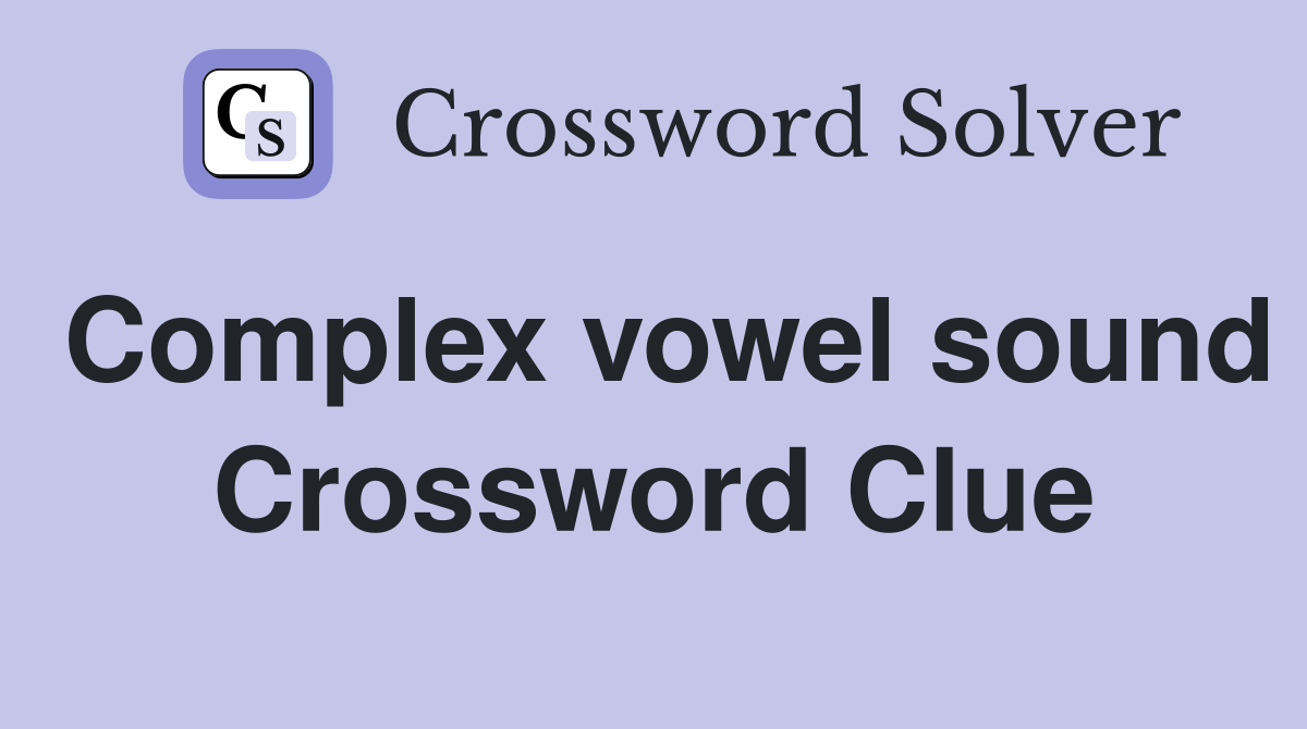 Complex vowel sound Crossword Clue