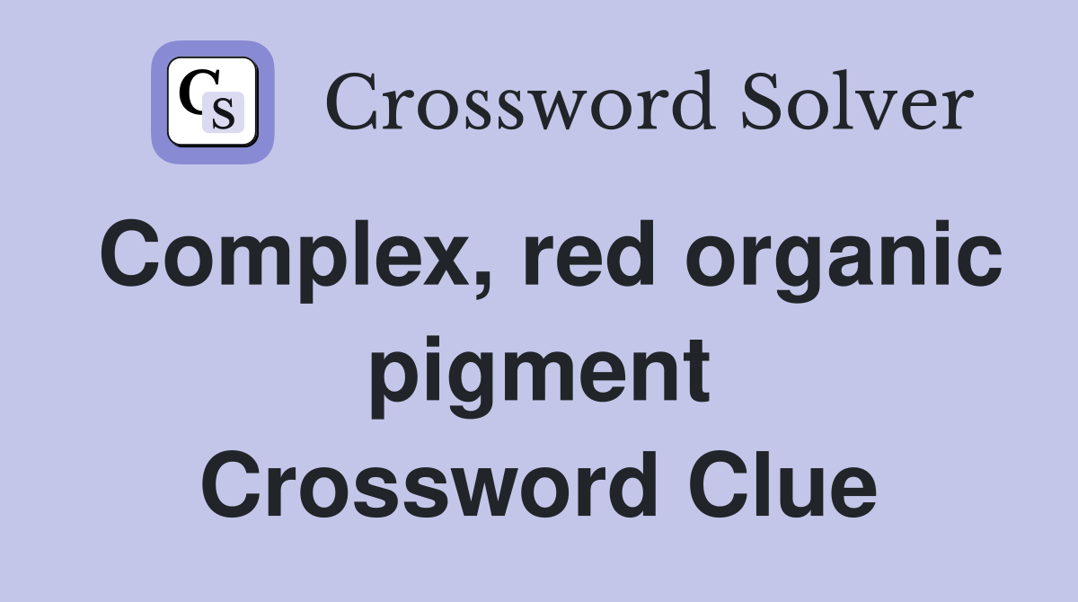Complex, red organic pigment Crossword Clue