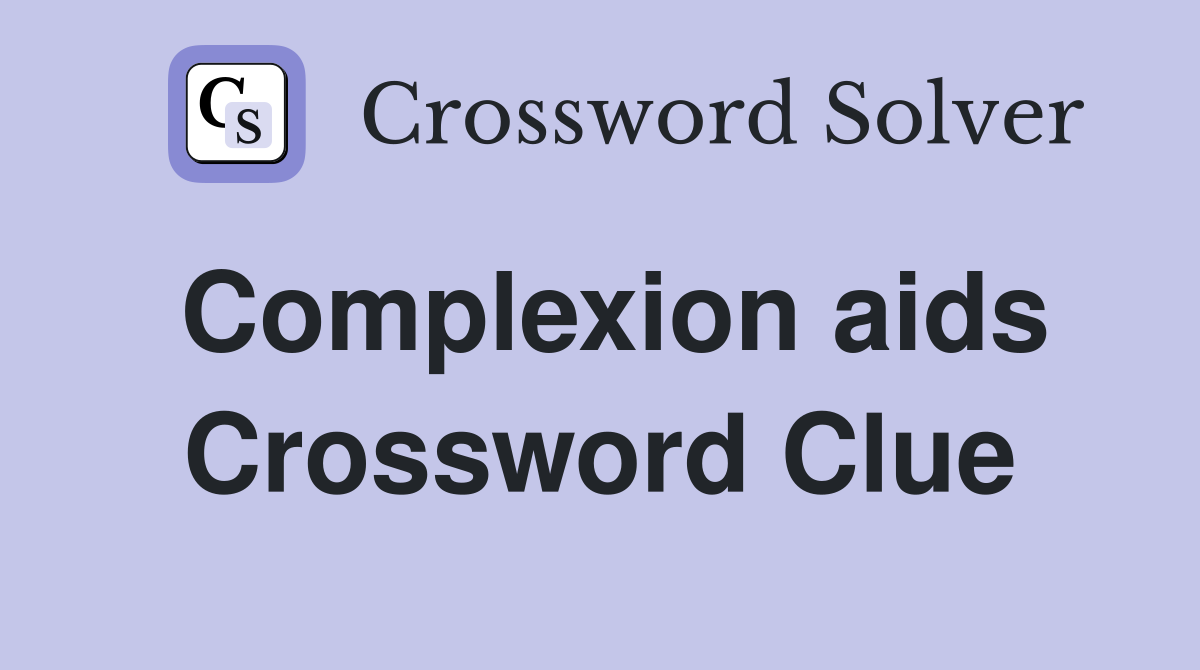 Complexion aids Crossword Clue