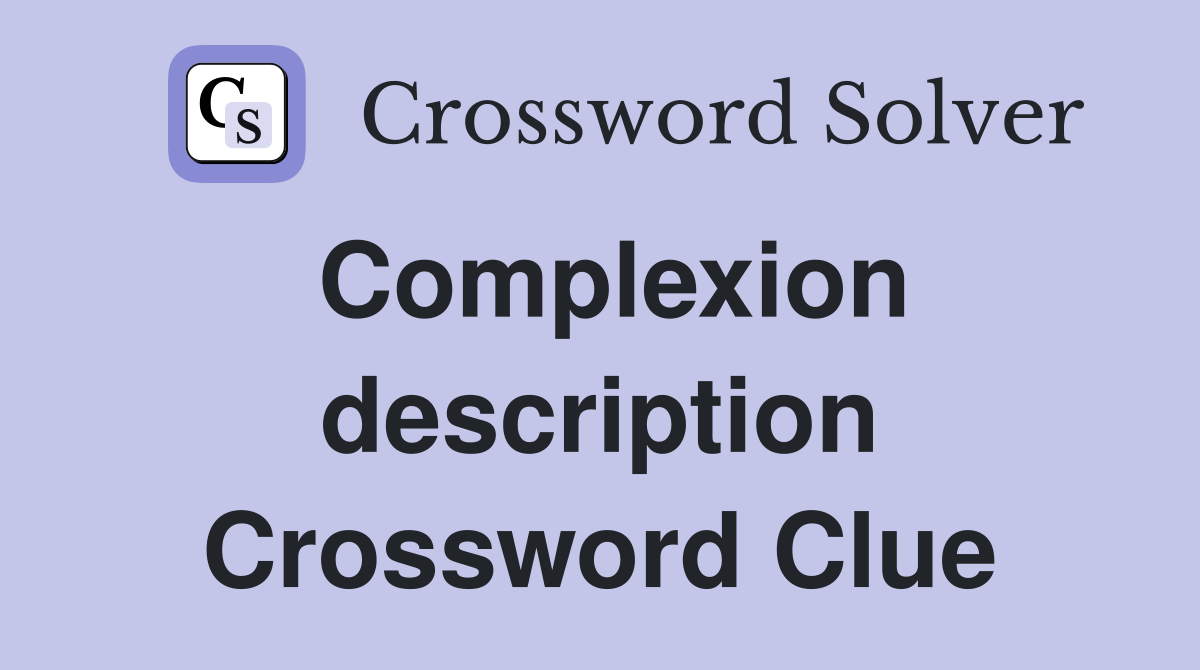 Complexion description Crossword Clue