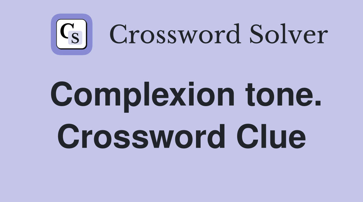 Complexion tone. Crossword Clue