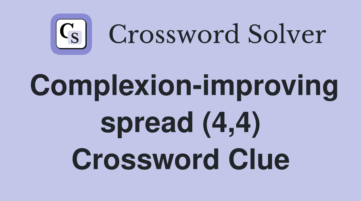 Complexion-improving spread (4,4) Crossword Clue