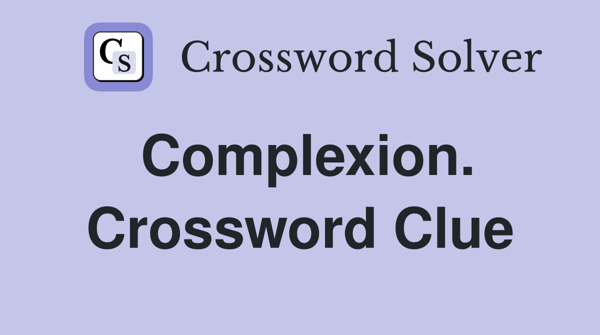 Complexion. Crossword Clue