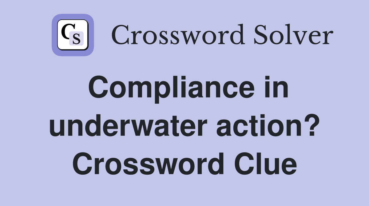 Compliance in underwater action? Crossword Clue