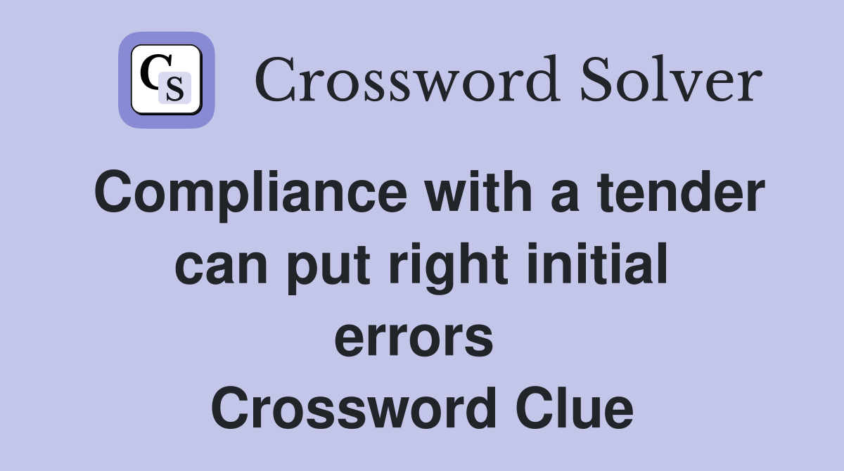 Compliance with a tender can put right initial errors  Crossword Clue