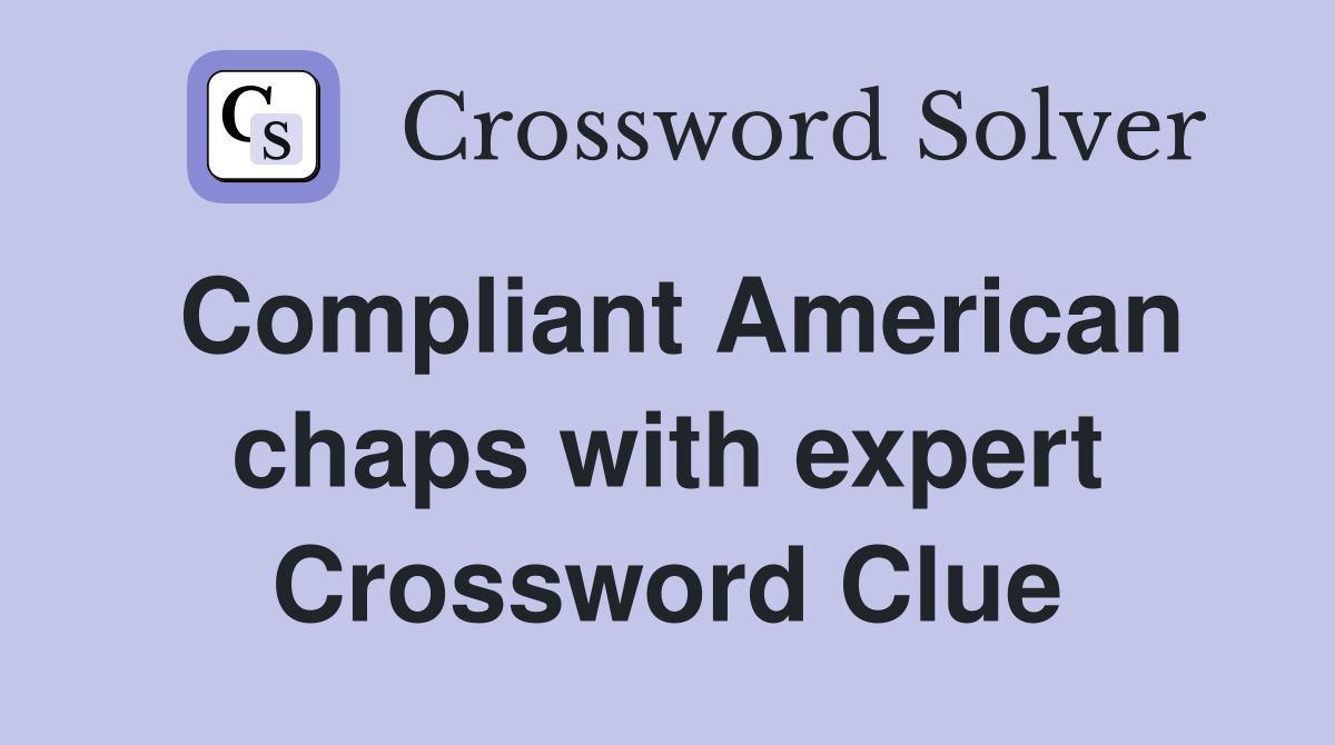 Compliant American chaps with expert Crossword Clue
