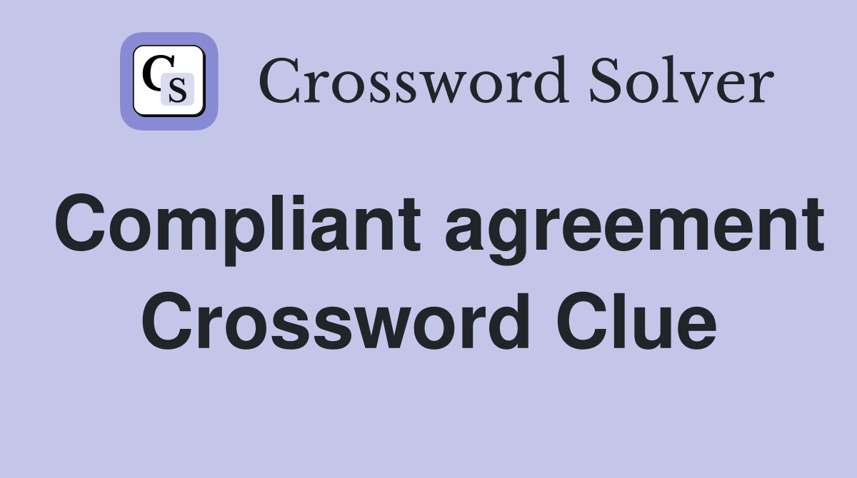Compliant agreement Crossword Clue