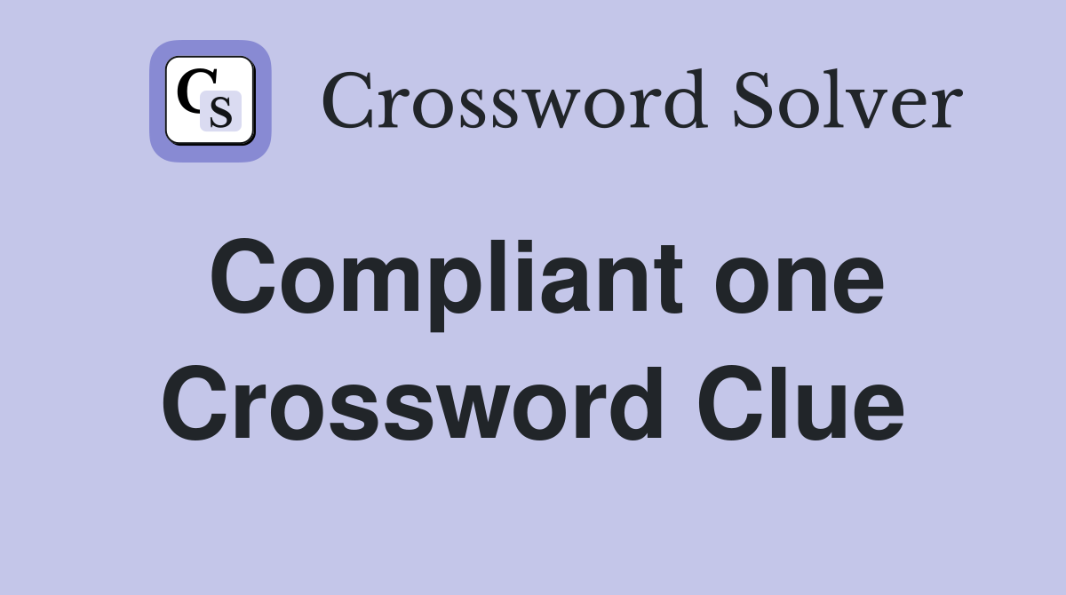 Compliant one Crossword Clue
