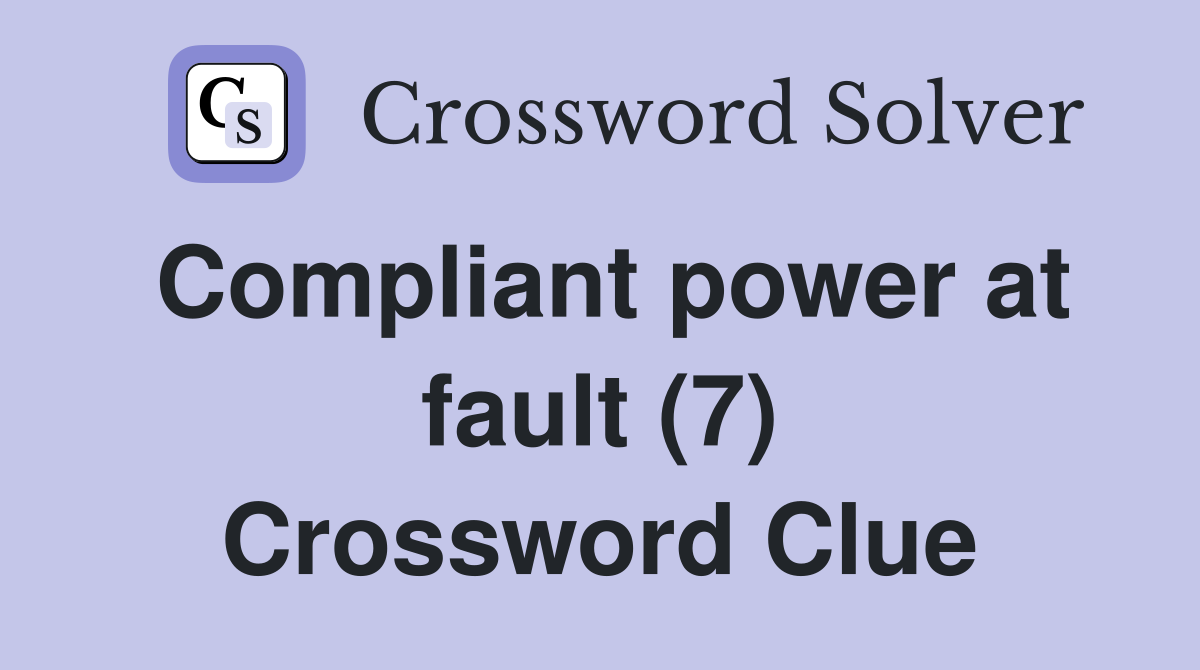 Compliant power at fault (7) Crossword Clue