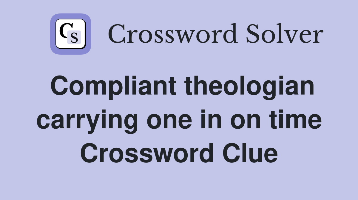 Compliant theologian carrying one in on time Crossword Clue