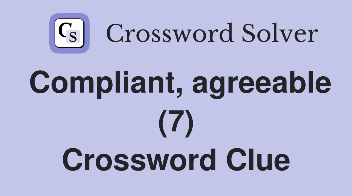 Compliant, agreeable (7) Crossword Clue