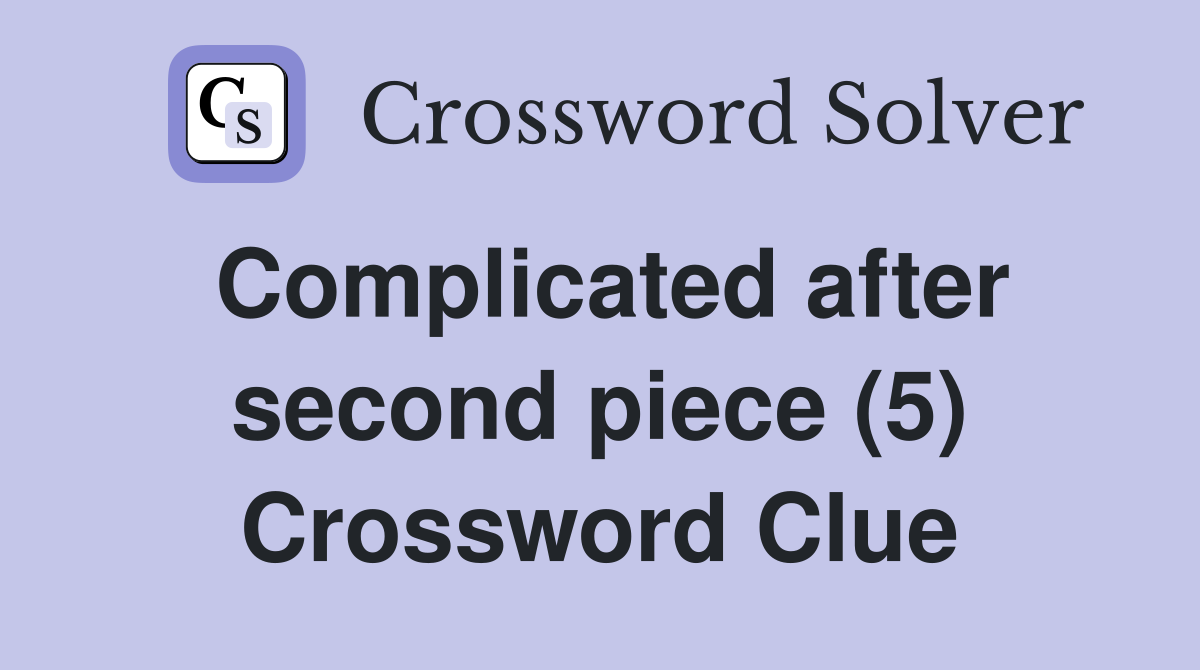 Complicated after second piece (5) Crossword Clue