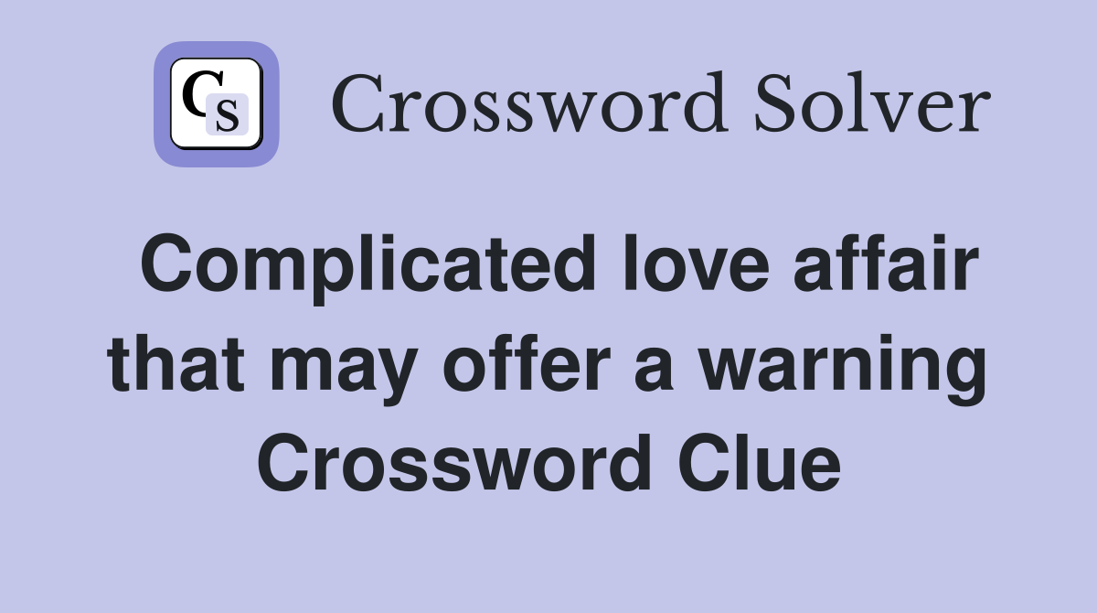 Complicated love affair that may offer a warning Crossword Clue
