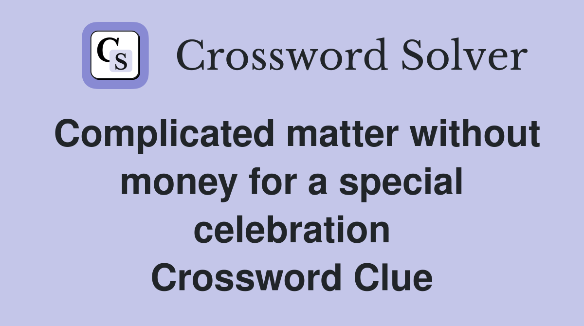 Complicated matter without money for a special celebration Crossword Clue