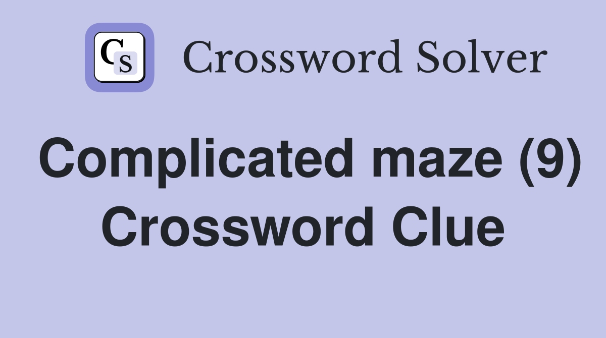 Complicated maze (9) Crossword Clue