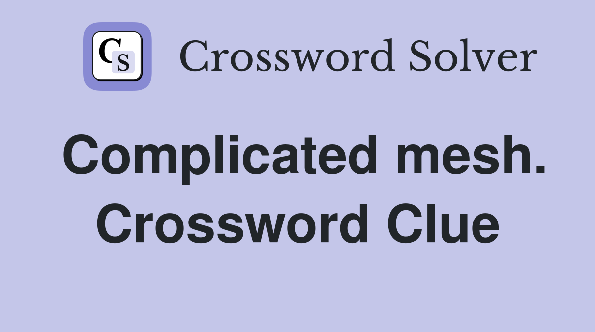 Complicated mesh. Crossword Clue