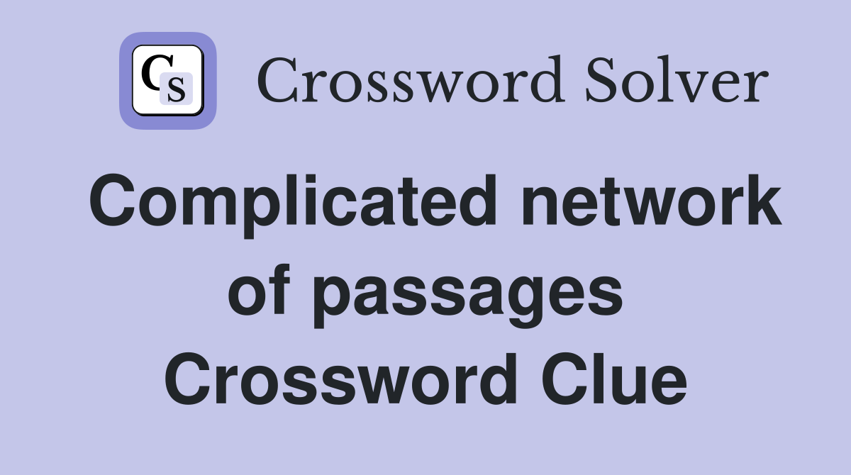 Complicated network of passages Crossword Clue