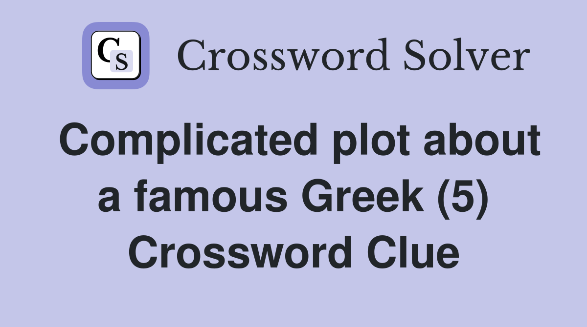 Complicated plot about a famous Greek (5) Crossword Clue