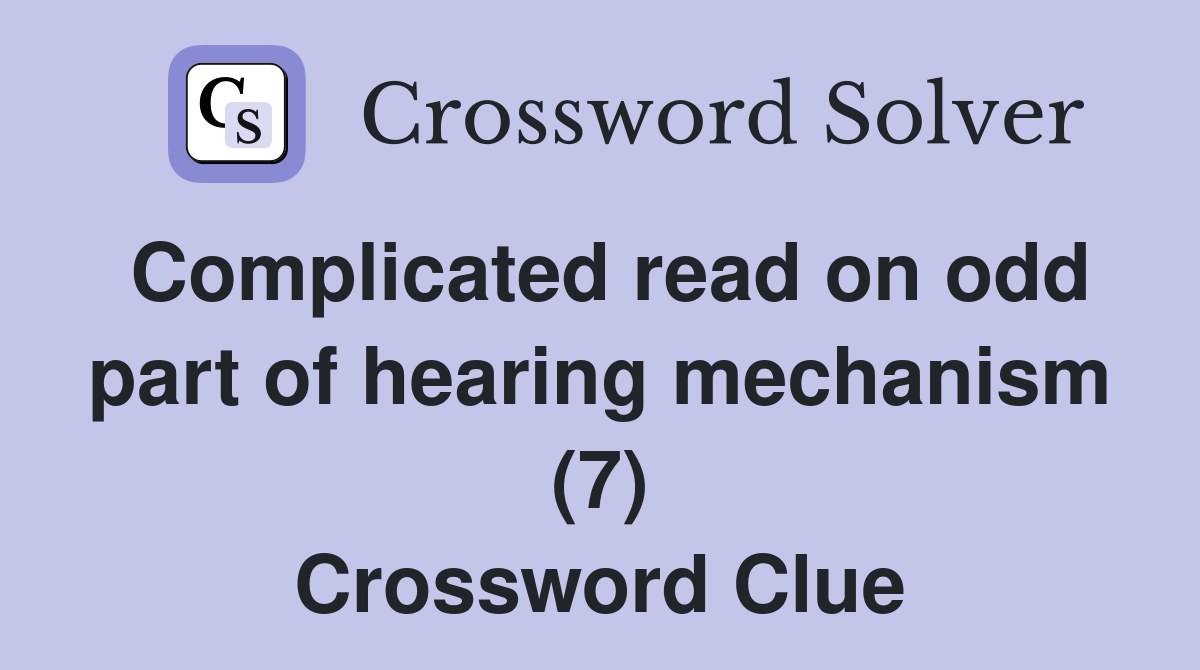Complicated read on odd part of hearing mechanism (7) Crossword Clue