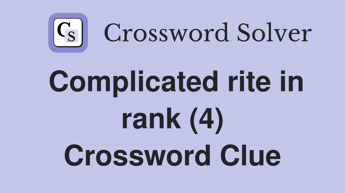 Complicated rite in rank (4) Crossword Clue