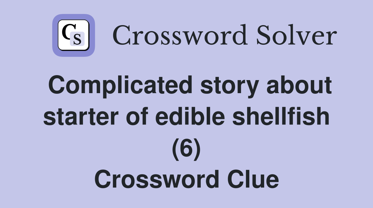 Complicated story about starter of edible shellfish (6) Crossword Clue