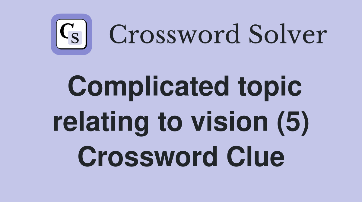 Complicated topic relating to vision (5) Crossword Clue
