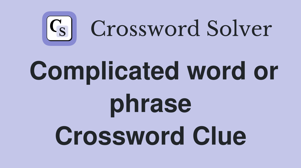 Complicated word or phrase Crossword Clue